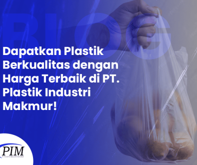 BLOG Dapatkan Plastik Berkualitas dengan Harga Terbaik di PT. Plastik Industri Makmur BLOG Dapatkan Plastik Berkualitas dengan Harga Terbaik di PT. Plastik Industri Makmur