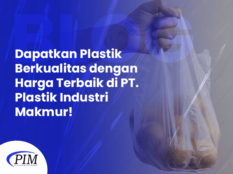 BLOG Dapatkan Plastik Berkualitas dengan Harga Terbaik di PT. Plastik Industri Makmur BLOG Dapatkan Plastik Berkualitas dengan Harga Terbaik di PT. Plastik Industri Makmur