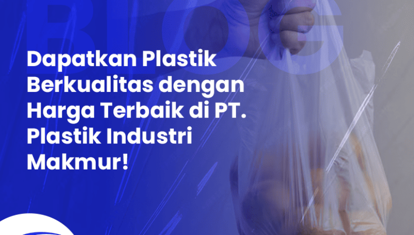 BLOG Dapatkan Plastik Berkualitas dengan Harga Terbaik di PT. Plastik Industri Makmur BLOG Dapatkan Plastik Berkualitas dengan Harga Terbaik di PT. Plastik Industri Makmur