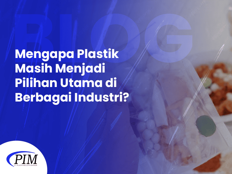 BLOG Mengapa Plastik Masih Menjadi Pilihan Utama di Berbagai Industri BLOG Mengapa Plastik Masih Menjadi Pilihan Utama di Berbagai Industri